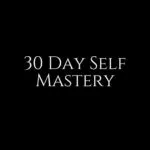 30 Day Self Mastery
